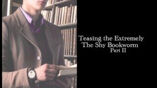 Teasing The Extremely Shy Bookworm – Part 2